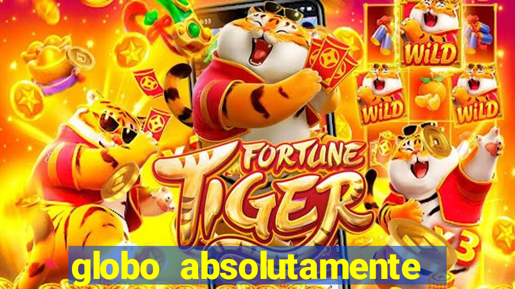 globo absolutamente sobre tudo